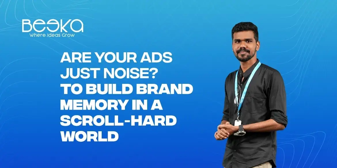 Are Your Ads Just Noise? How to Build Brand Memory in a Scroll-Hard World