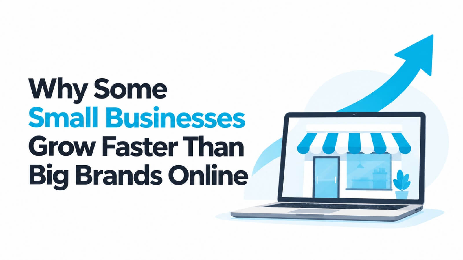 Why Some Small Businesses Grow Faster Than Big Brands Online